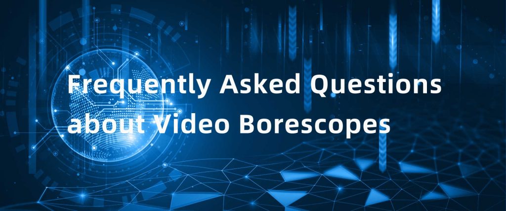 Frequently Asked Questions about Video Borescopes