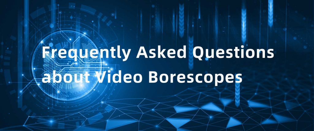 Frequently Asked Questions about Video Borescopes