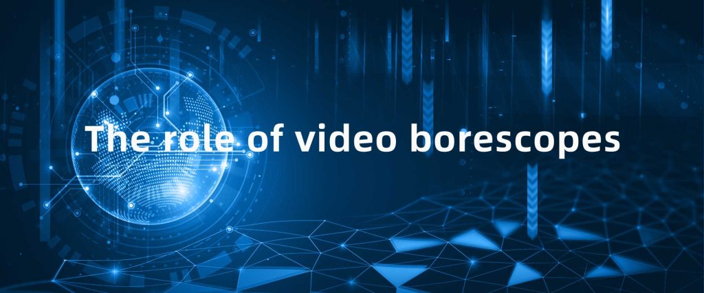 The role of video borescopes